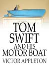 Tom Swift and His Motor Boat: Or, the Rivals of Lake Carlopa (eBook): Tom Swift Series, Book 2